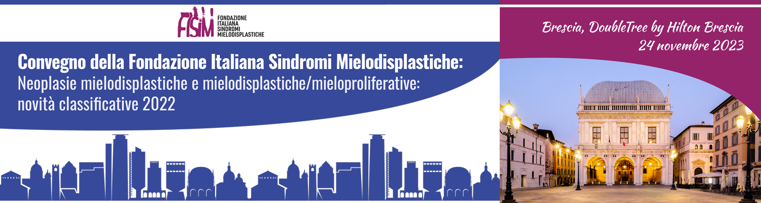 CONVEGNO DELLA FONDAZIONE ITALIANA SINDROMI MIELODISPLASTICHE Neoplasie mielodisplastiche e mielodisplastiche/mieloproliferative: novità classificative 2022